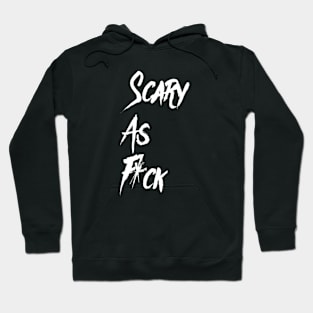 Scary as F*ck  | Halloween Shirt | Funny Halloween Sayinh Hoodie